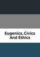 Eugenics, Civics And Ethics, 