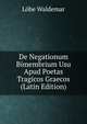 De Negationum Bimembrium Usu Apud Poetas Tragicos Graecos (Latin Edition), Lobe Waldemar 