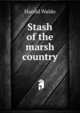 Stash of the marsh country, Harold Waldo 
