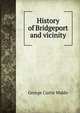 History of Bridgeport and vicinity, George Curtis Waldo 