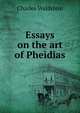 Essays on the art of Pheidias, Charles Waldstein 