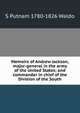 Memoirs of Andrew Jackson, major-general in the army of the United States; and commander in chief of the Division of the South, S Putnam 1780-1826 Waldo 