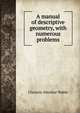 A manual of descriptive geometry, with numerous problems, Clarence Abiathar Waldo 