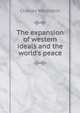 The expansion of western ideals and the world's peace, Charles Waldstein 