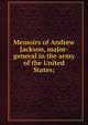 Memoirs of Andrew Jackson, major-general in the army of the United States;, 