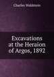 Excavations at the Heraion of Argos, 1892, Charles Waldstein 