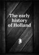 The early history of Holland, 