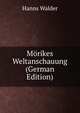 Morikes Weltanschauung (German Edition), Hanns Walder 
