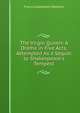 The Virgin Queen: A Drama in Five Acts, Attempted As a Sequel to Shakespeare's Tempest, Francis Godolphin Waldron 