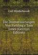 Die Dramatisierungen Von Fielding's Tom Jones (German Edition), Carl Waldschmidt 