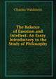 The Balance of Emotion and Intellect: An Essay Introductory to the Study of Philosophy, Charles Waldstein 