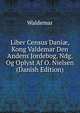 Liber Census Dani?, Kong Valdemar Den Andens Jordebog, Ndg. Og Oplyst Af O. Nielsen (Danish Edition), Waldemar 