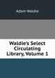 Waldie's Select Circulating Library, Volume 1, Adam Waldie 