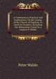 A Commentary, Practical and Explanatory, On the Liturgy of the Church of England, As Used On Sundays: Including the Athanasian Creed, by a Layman P. Waldo., Peter Waldo 