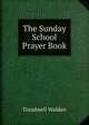 The Sunday School Prayer Book, Treadwell Walden 