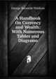 A Handbook On Currency and Wealth: With Numerous Tables and Diagrams, George Burnside Waldron 