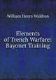 Elements of Trench Warfare: Bayonet Training, William Henry Waldron 