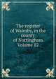 The register of Walesby, in the county of Nottingham Volume 12, 