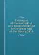 Catalogue of manuscripts & rare books exhibited in the great hall of the library, 1916, 