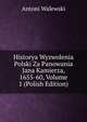 Historya Wyzwolenia Polski Za Panowania Jana Kamierza, 1655-60, Volume 1 (Polish Edition), Antoni Walewski 