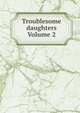Troublesome daughters Volume 2, 