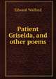 Patient Griselda, and other poems, Edward Walford 