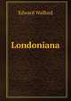 Londoniana, Edward Walford 