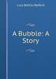 A Bubble: A Story, Lucy Bethia Walford 