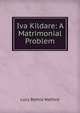 Iva Kildare: A Matrimonial Problem, Lucy Bethia Walford 