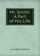 Mr. Smith: A Part of His Life, Lucy Bethia Walford 