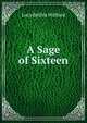 A Sage of Sixteen, Lucy Bethia Walford 