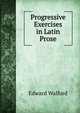 Progressive Exercises in Latin Prose, Edward Walford 