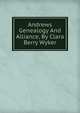 Andrews Genealogy And Alliance, By Clara Berry Wyker, 