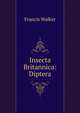 Insecta Britannica: Diptera, Francis Walker 