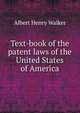 Text-book of the patent laws of the United States of America, Albert Henry Walker 