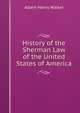 History of the Sherman Law of the United States of America, Albert Henry Walker 