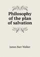 Philosophy of the plan of salvation, James Barr Walker 
