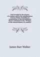 God revealed in the process of creation and by the manifestation of Jesus Christ: including an examination of the development theory contained in the "Vestiges of the natural history of creation", James Barr Walker 