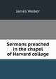 Sermons preached in the chapel of Harvard college, Walker, James 