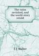 The ruins revisited, and the world-story retold, S F Walker 