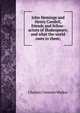 John Heminge and Henry Condell, friends and fellow-actors of Shakespeare, and what the world owes to them;, Charles Clement Walker 