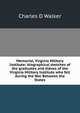 Memorial, Virginia Military Institute: biographical sketches of the graduates and eleves of the Virginia Military Institute who fell during the War Between the States, Charles D Walker 