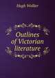 Outlines of Victorian literature, Hugh Walker 
