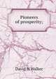 Pioneers of prosperity;, David H Walker 