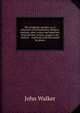 The Academic speaker; or, A selection of Parliamentary debates, orations, odes, scenes and speeches, from the best writers, proper to be read an . . explained and illustrated by plates, Walker, John 