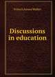Discussions in education, Walker, Francis Amasa, 1840-1897 