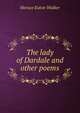 The lady of Dardale and other poems, Horace Eaton Walker 