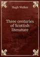 Three centuries of Scottish literature, Hugh Walker 
