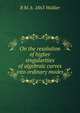 On the resolution of higher singularities of algebraic curves into ordinary modes, B M. b. 1863 Walker 