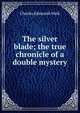 The silver blade; the true chronicle of a double mystery, Charles Edmonds Walk 